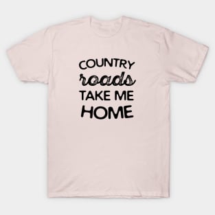 Country Roads Take Me Home T-Shirt